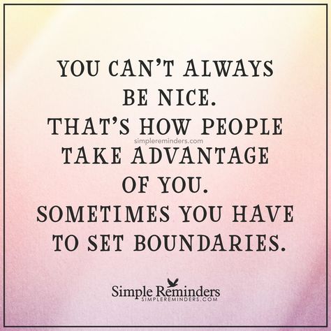 "You can't always be nice. That's how people take advantage of you. Sometimes you have to set boundaries." — Unknown Author #SimpleReminders #SRN @bryantmcgill @jenniyoung_ #quote #nice #used #boundaries #kind #selflove People Taking Advantage Quotes, Taken Advantage Of Quotes, Advantage Quotes, Taking Advantage Quotes, Boundaries Quotes, Bear Quote, German Quotes, Set Boundaries, Taking Advantage