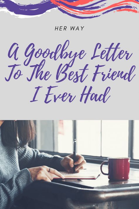 A Goodbye Letter To The Best Friend I Ever Had Letter To Best Friend Who Is Moving, Emotional Goodbye Letter To Best Friend, Letter To My Ex Best Friend, Emotional Letter To Best Friend, Goodbye Letter To Friend, Loss Of Best Friend, Goodbye To A Friend, Letter To My Best Friend, Goodbye Quotes For Friends