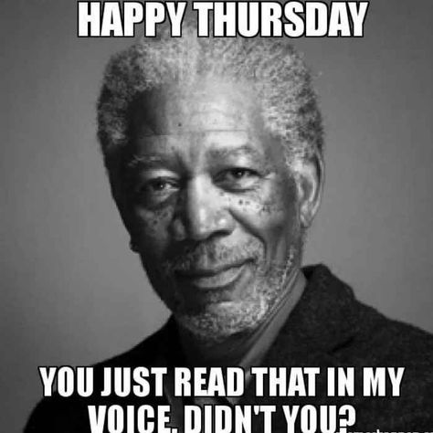 happy thursday morgan freeman meme Happy Birthday Mark, Thursday Meme, Happy Thursday Images, You Got This Quotes, Thursday Humor, Be Like Meme, Friday Meme, Today Is Friday, Funny Friday Memes