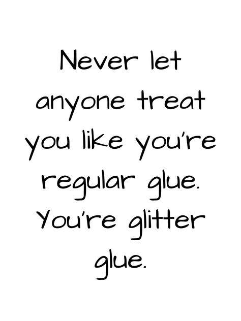 "\"Never let anyone treat you like you're regular glue. You're glitter glue.\" WHAT IS THIS? Printable wall art. All you have to do is download, print and display as you want! You can print the art on paper, canvas, tote bag - you name it! It's just like printing a photo from your phone or camera. Read more about digital downloads here: https://www.etsy.com/help/article/3949 HOW TO PRINT? You may print this file from your home printer, a local or online photo developer, or a professional printin Never Make A Promise When You Are Happy, Quotes With Who Said It, When They Do This, Walls Are Up Quotes, Craft With Black Paper, Home Sayings And Quotes Signs, Inspiring Quotes Funny, Life Quotes To Live By Positive Inspirational, Get Off Your Phone Quotes