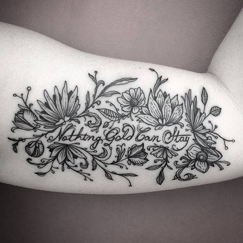 Illustrative flower tattoo that includes the quote "Nothing gold can stay"… Quote Tattoo On Bicep Women, Flower With Quote Tattoo, Flower Quote Tattoo, Dino Nemec, December Tattoo, Inner Elbow Tattoos, Arm Quote Tattoos, Flower Quote, Flower Tattoo Back