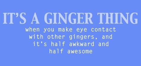 it's a ginger thing! Ginger Quotes, Ginger Problems, Red Hair Quotes, Ginger Jokes, Redhead Facts, Redhead Problems, Ginger Humor, Hair Quotes Funny, Redhead Quotes