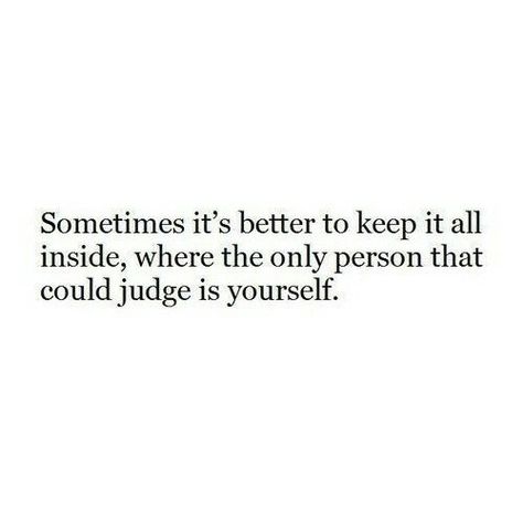 Keeping My Feelings To Myself Quotes, I Keep Everything Inside Quotes, Keep My Feelings To Myself Quotes, Keeping It To Myself Quotes, Keep Feelings To Myself Quotes, I Need To Change Myself Quotes, Keep Myself To Myself Quotes, Keeping Myself To Myself Quotes, I Keep To Myself Quotes