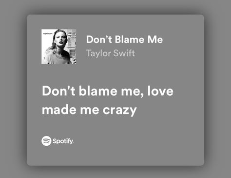 Don’t Blame Me Love Made Me Crazy, Love Made Me Crazy, Don't Blame Me Taylor Swift, Me Too Lyrics, Marauders Era, Taylor Swift Lyrics, Little Mix, Pretty Lyrics, Music Industry