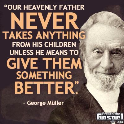 God means to give them something better Christian quotes Bible Verses Inspiring quotes George Mueller, George Muller, 5 Solas, Bristol England, Reformed Theology, Soli Deo Gloria, Christian Education, Baptist Church, Inspirational Thoughts