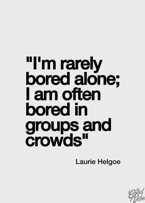 I'm bored with others, but never bored alone. Must be an introvert! Infp Relationships, Relationships Quotes, Life Quotes Love, Myers Briggs, Visual Statements, Intp, Intj, Quotable Quotes, Infp