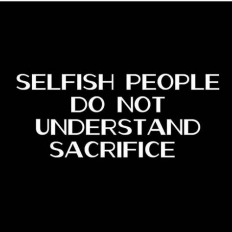 People Are So Selfish Quotes, Self Absorbed Quotes, Self Absorbed People, Selfish People Quotes, Fake Family Quotes, Selfish Quotes, Selfish People, The Memes, Knowledge And Wisdom