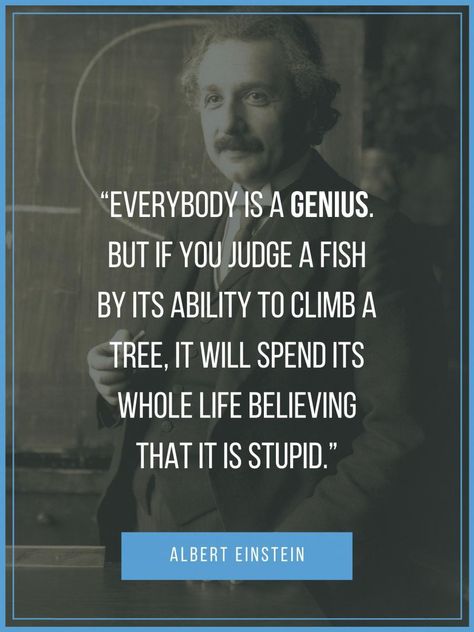 “Everybody is a genius. But if you judge a fish by its ability to climb a tree, it will spend its whole life believing that it is stupid.” - Albert Einstein Einstein Quotes Education, Unschooling Quotes, Quote Education, Education Posters, Climb A Tree, Happy Sunday Quotes, Lifelong Learning, Good Morning Image Quotes, Sunday Quotes