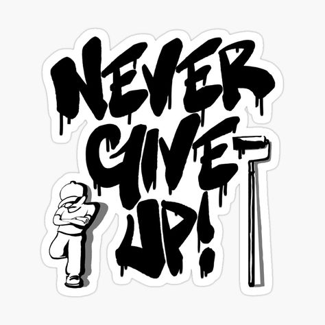 Get my art printed on awesome products. Support me at Redbubble #RBandME: https://www.redbubble.com/i/sticker/Never-Give-Up-Design-by-EZPAINT/157761111.EJUG5?asc=u Design Sticker, Cartoon Stickers, Graffiti Styles, Positive Words, Cool Stickers, Graffiti Art, Never Give Up, Giving Up, Science Poster