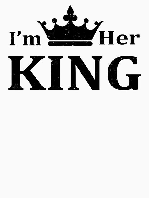 "I'm Her King" T-shirt by emperpace | Redbubble Dtf Images, Couples Svg, I Am King, Happy Birthday In Heaven, Word Drawings, King Picture, Her King, Men Tattoos Arm Sleeve, Adulting Quotes