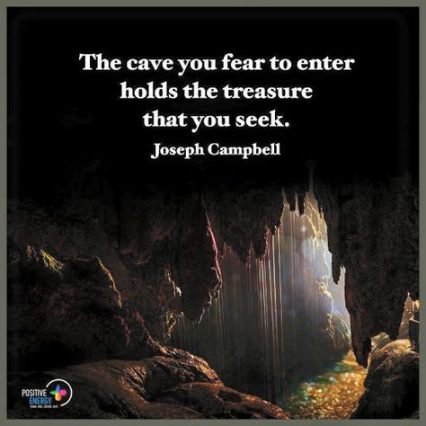 The cave you fear to enter holds the treasure that you seek - Joseph Campbell Quotes Joseph Campbell Quotes, Eckhart Tolle Quotes, Joseph Campbell, Dope Quotes, What Lies Beneath, Quotes About Everything, Good To Great, Hero's Journey, Words Matter