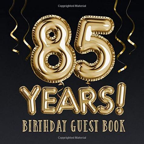 85 Years ~ Birthday Guest Book: Great for 85th Birthday Decorations, Keepsake Memory & Birthday Gifts for men and women - 85 Years Party - Gold ... pages for Wishes and Photos of Guests 85th Birthday Decorations, 55th Birthday Decorations, Birthday Guest Book, Birthday Gifts For Him, 85th Birthday, Birthday Gifts For Men, 55th Birthday, Gifts For Men And Women, Gold Balloons