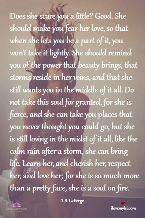 Does she scare you a little? Good. She is a soul on fire. She should make you fear her love, so that when she lets you be a part of it, you won't... Quotes Distance, No Ordinary Girl, Soul On Fire, Life Lesson, Lesson Quotes, A Poem, Infj, Beautiful Quotes, Deep Thoughts