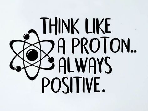 Think Like A Proton, Always Positive, Vinyl Quotes, School Decorations, Positive Thinking, Positive Quotes, Novelty Sign, Quotes, Wall