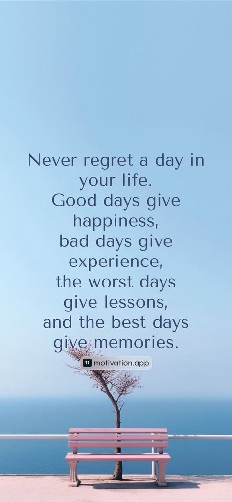 Never regret a day in your life. Good days give happiness, bad days give experience, the worst days give lessons, and the best days give memories.   From the Motivation app: https://motivation.app/download Today Is A New Day Quote Positivity, Last Day Quotes, New Day Quotes, Today Is A New Day, Famous Love Quotes, Motivation App, Personal Growth Quotes, Good Day Quotes, Growth Quotes