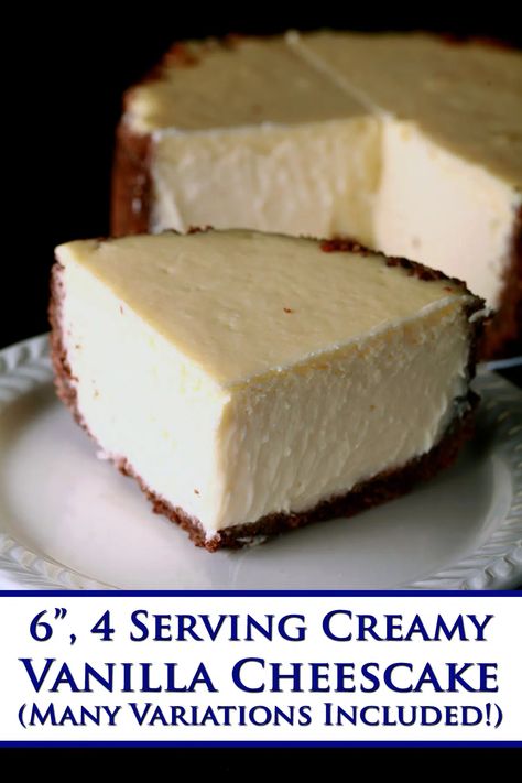 A close up view of a small cheesecake. Blue text says 6 inch, 4 serving creamy vanilla cheesecake, many variations included. 6” Cheesecake Recipe, 6” Cheesecake, 6 Inch Cheesecake, Small Batch Cheesecake, Small Cheesecake Recipe, 6 Inch Cheesecake Recipe, Cold Sweets, Cake For Two Recipe, Small Cheesecake