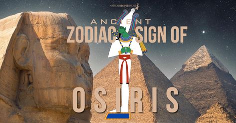 Osiris Zodiac Sign - Magical Recipes Online Osiris Zodiac, Egyptian Astrology, Under The Influence, Online Food, Zodiac Sign, Read More, Zodiac Signs, Astrology, Novelty Christmas