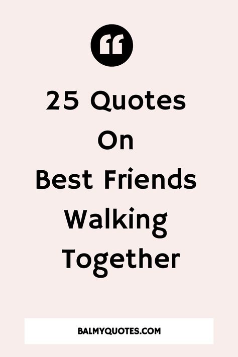 25 Best Friends Walking Together Quotes Friends Quotes Deep Friendship, Walking With Friends Quotes, Equal Friendship Quotes, Walking Together Quotes, Walk With Me Quotes, Friendship Reciprocation Quotes, Walking Friends Quote, Walking With A Friend Quote, Rich In Friendship Quotes