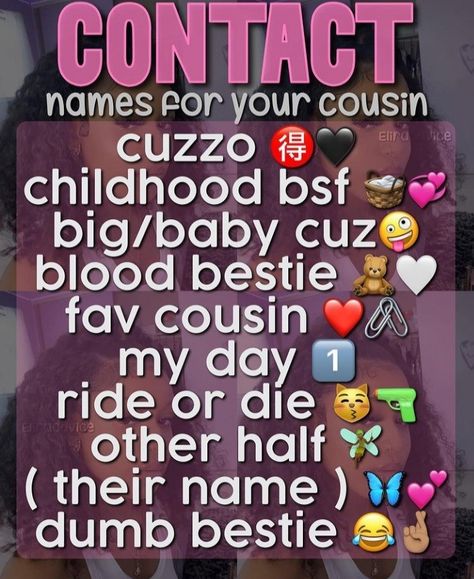 Contact Names For Cousin Sister, Names For Sister In Phone Contact, Cousin Group Chat Names, Cousin Names For Contacts, Names For Cousins, Contact Nicknames For Friends, Nicknames For Cousins, Cousin Contact Name Ideas, Contact Names For Cousin