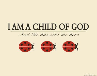 Free I Am A Child of God printable. LDS printables Ladybug Quotes, Feel Good Pictures, Lds Printables, Thinking Of You Quotes, Comforting Bible Verses, Good Luck Symbols, Religion Quotes, Ladybug Art, Ladybug Wallpaper