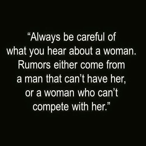 Always be careful of what you hear about a woman.... Quotes About Rumors, Under Your Spell, Real Relationships, Relationship Memes, Truth Quotes, Quotable Quotes, A Quote, Infj, Good Advice