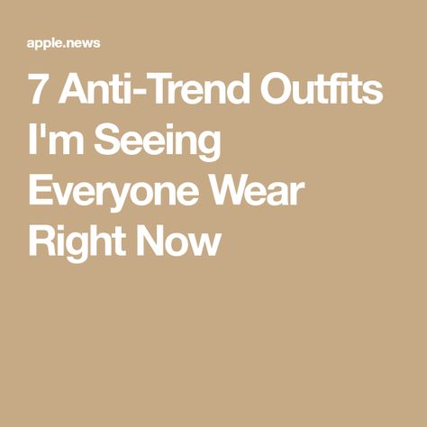 7 Anti-Trend Outfits I'm Seeing Everyone Wear Right Now Anti Trend Fashion, Whats Trending Now, Latest Summer Trends Outfits, Trend Outfits, What Is Trending Now, Summer Trends Outfits, Mom Stuff, Summer Trends, Late Summer