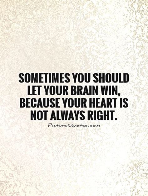 Brain vs Heart Brain Vs Heart Quotes, Good Advice Quotes, Brain Vs Heart, Sometimes Quotes, Brains Quote, Always Quotes, Best Advice Quotes, Not Always Right, Hbd Quotes