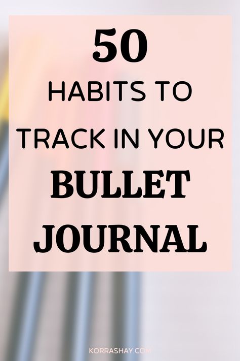 50 Habits To Track In Your Bullet Journal - KorraShay.com Bullet Journal Habits, Habits To Track, Bullet Journal Tracking, Journal Hacks, Improving Yourself, Printable Habit Tracker, Habit Quotes, Habit Tracker Bullet Journal, Habit Tracker Printable