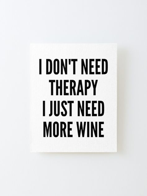 Wine Ideas, Sublimation Gifts, Wine Funny, Need Wine, Wine Connoisseur, Funny Wine, Wine Quotes, I Need More, Typographic Print