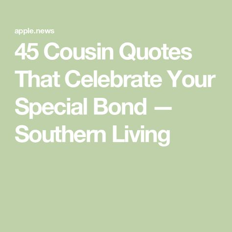 45 Cousin Quotes That Celebrate Your Special Bond — Southern Living Poems About Cousins, Cousin Bestie Quotes, Short Cousin Quotes, Quotes About Tradition, Cousin Quotes Close, Caption For Cousins Pictures, Quotes About Cousins, Quotes For Cousins, Cousin Love Quotes