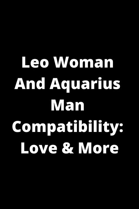 Explore the unique compatibility between a Leo woman and an Aquarius man in love and more. Delve into their dynamic connection, strengths, challenges, and how they can navigate a fulfilling relationship. Discover insights on their personalities, communication styles, and ways to enhance their bond. Whether you're a Leo or an Aquarius or simply curious about zodiac compatibility, this pin offers valuable insights into this intriguing astrological match-up. Explore the possibilities of love with a Leo Woman In Love, Leo Woman Aquarius Man, Aquarius Man In Love, Leo And Aquarius Compatibility, Aquarius Men Love, Leo Relationship, Aquarius Leo, Aquarius Compatibility, Leo Compatibility