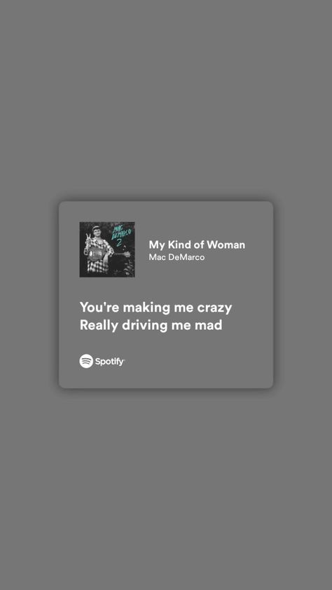 You're making me crazy Really driving me mad You Make Me Crazy, Mac Demarco, Song Lyric Quotes, My Kind Of Woman, Song Lyric, In A Nutshell, Lyric Quotes, You Make Me, You Really