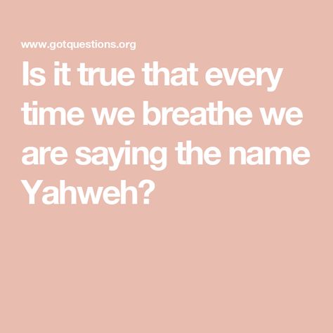 Is it true that every time we breathe we are saying the name Yahweh? Yahweh Breathing, Breath Prayers, Life Is A Gift, Names Of God, Youth Group, Quiet Moments, The Covenant, So True, Meant To Be