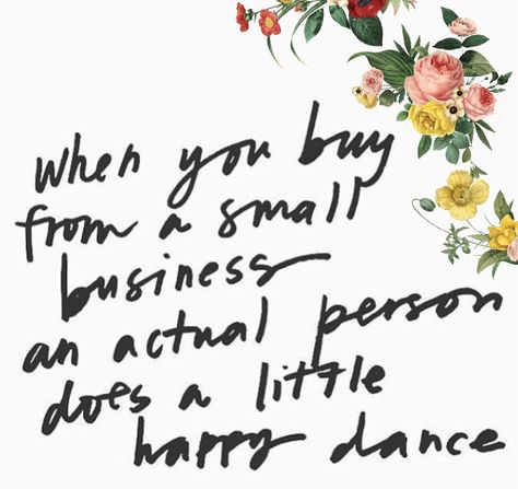 When you buy from a small business an actual person does a little happy dance.      #handmade #handmadebusiness #handmadeislove #smallbusiness #happydance #buyhandmade #quote #thesplendidrosegarden Handmade Quotes Business, Handmade Quotes, Shop Small Quotes, Small Business Quotes, Quotes Business, Business Mentor, Happy Dance, Shop Local, Support Small Business