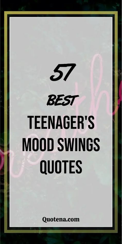 Teen Mood Swings Quotes: Understanding Their World - Gain understanding into the world of teenagers with teen mood swings quotes. These words offer insight, empathy, and strategies for navigating the highs and lows of adolescence. Click on the link to read more and bridge the gap with compassion. Quotes For Teenage Boys, Quotes About Teenage Love, Qoutes About Teenage Life, Mood Swings Quotes, Teenage Mood Swings, Quotes Understanding, Preteen Quotes, Mood Swing Quotes, Teenagers Quotes