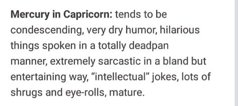 Mercury In Capricorn, Capricorn Mercury, Capricorn Meme, Capricorn Girl, Gemini Rising, Capricorn And Virgo, Dry Humor, Capricorn Moon, Capricorn Man