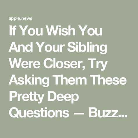 If You Wish You And Your Sibling Were Closer, Try Asking Them These Pretty Deep Questions — BuzzFeed Brittany Cartwright, Deep Questions, Deeper Conversation, The Last Word, Do You Believe, Questions To Ask, Do You Feel, Interesting Questions, Getting Old