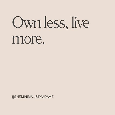 Own less, live more. Never Get So Busy Making A Living, You Need Your Own Love To Live On, Dont Just Exist Live, Minimalist Living Quotes, Think Less Live More, Minimalist Quotes, Vision Board, Quotes