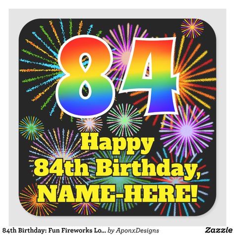 84th Birthday: Fun Fireworks Look, Rainbow # 84 Square Sticker Happy 84th Birthday, Happy 94th Birthday, 84th Birthday, 94th Birthday, Rainbow Spectrum, Fourth Birthday, Present Wrapping, Personalized Stickers, Fathers Day Cards