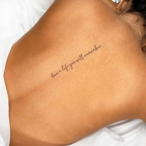 For Life Tattoo Words, Cute Phrases For Tattoos, Love A Life You Will Remember Tattoo, Tattoo Inspo Words, Spine Tattoo Sayings For Women, Best Qoute Tattoo, Back Phrase Tattoo Women, Quote Tattoo On Back, Life Motto Tattoos