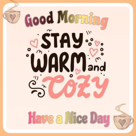 Stay Warm Good Morning, Good Morning Stay Warm Quotes, Good Morning Cold Day Quotes, Good Morning Stay Warm, Stay Warm Quotes, Funny Cold Weather Quotes, Cold Saturday Morning, Saturday Morning Greetings, Cold Weather Quotes