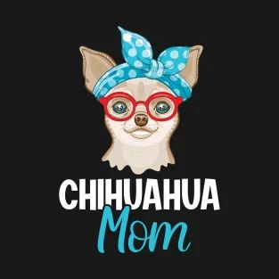 Chiwawa Chihuahuas, Chihuahua Facts, Chihuahua Gifts, Chihuahua Mom, Mom T Shirts, Sweet Art, Chihuahua Lover, Chihuahua Love, Chihuahua Puppies