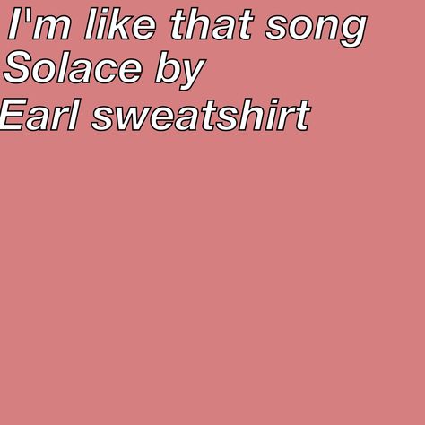 Solace Earl Sweatshirt, Earl Sweatshirt Wallpaper, Earl Sweatshirt Pfp, Earl Sweatshirt Fashion, Earl Sweatshirt Lyrics, Earl Sweatshirt, Songs, Sweatshirts