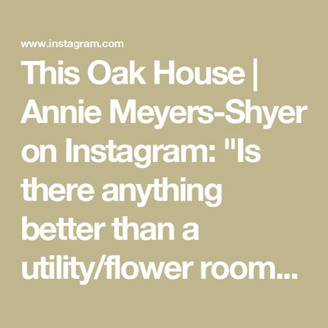 This Oak House | Annie Meyers-Shyer on Instagram: "Is there anything better than a utility/flower room? What dreams are made of. 🌺 🧺" Annie Meyers Shyer, This Oak House, Oak House, Flower Room, Flowers, Instagram