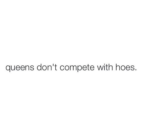 I Don't Compete With Other Women, Never Compete With Another Woman, Queens Don’t Compete, I Don’t Compete, I Dont Compete Quotes Woman, Queens Dont Compete, I Dont Compete Quotes, Compete Quotes, Clear Mind Quotes