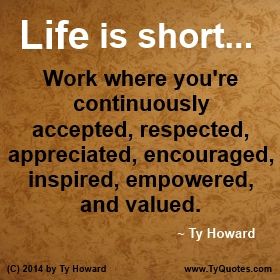 Quotes on Where to Work. Workplace Quotes. Life Quotes. Life is Short Quotes. Work Where You're Accepted Quotes. Work Where You're Valued Quotes. Work Where You're Treated Fairly Quotes. Work Where You're Appreciated Quotes. motivational quotes. Motivation Magazine. inspirational quotes. empowered quotes. Ty Howard. ( MOTIVATIONmagazine.com ) Work Management Quotes, Being Used At Work Quotes, Love Your Work Quotes Career, Bully Quotes Workplace, Quotes About Not Being Valued At Work, Change In The Workplace Quotes, Seniority At Work Quotes, Mistreated Quotes Work, Value At Work Quotes