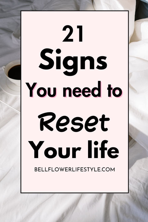 21 signs you need to reset your life Life Reset Checklist 2024, Reset Day Checklist, Reset Day Routine, 21 Sign, Mind Reset, Reset Day, Day Checklist, Reset Your Life, Daily Routine Habits