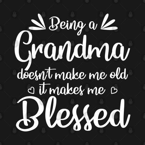 Check out this awesome 'Being+a+grandma+doesn%27t+make+me+old+it+makes+me+blessed' design on @TeePublic! Grandma Memes, Grandma Quotes Funny, Being A Grandma, Happy Birthday Wishes Messages, Funny One Liners, Grandma Quotes, Birthday Wishes Messages, Strong Mind Quotes, Blessed Quotes