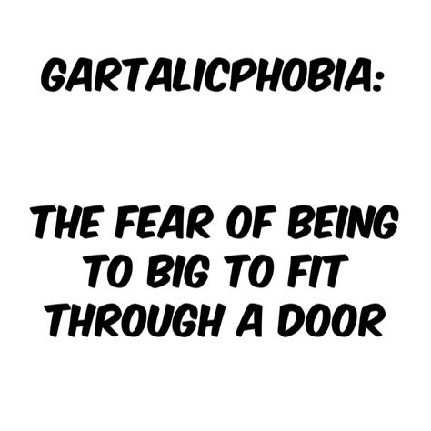 Gartalicphobia..Fear of being too big to fit through a door Weird Fears, Cool Words, Math Equations