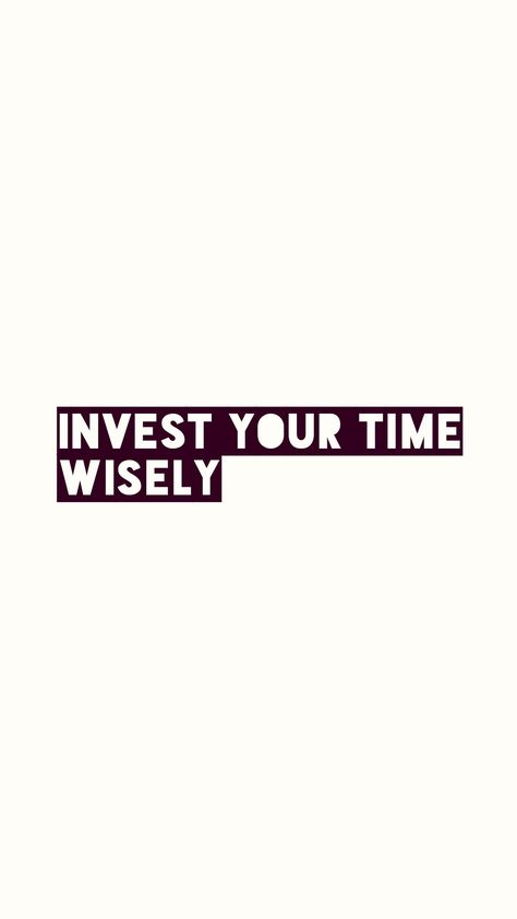 Invest your time wisely, #quotation #quote #time #wisely #wise #wallpaper Invest Your Time Quotes, Invest In Yourself Wallpaper, Invest Wallpaper, Wise Wallpaper, Yourself Wallpaper, Quote Time, Time Quotes, Motivational Quotes, Wallpapers